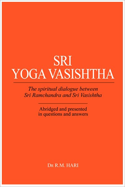 Sri Yoga Vasishtha: The Spiritual Dialogue Between Sri Ramchandra And Sri Vasishtha