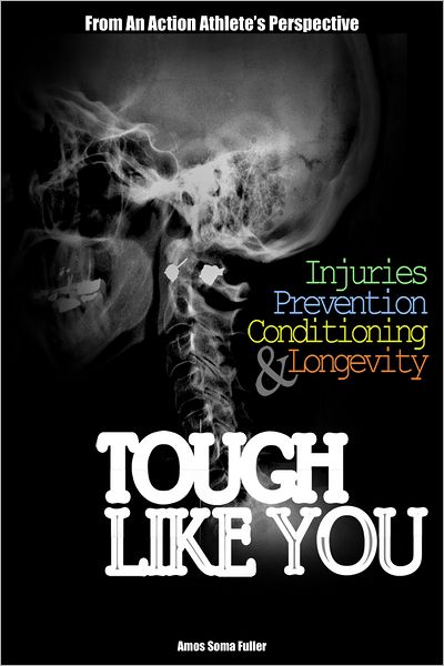 Tough Like You: Injuries, Prevention, Conditioning and Longevity From An Action Athlete's Perspective