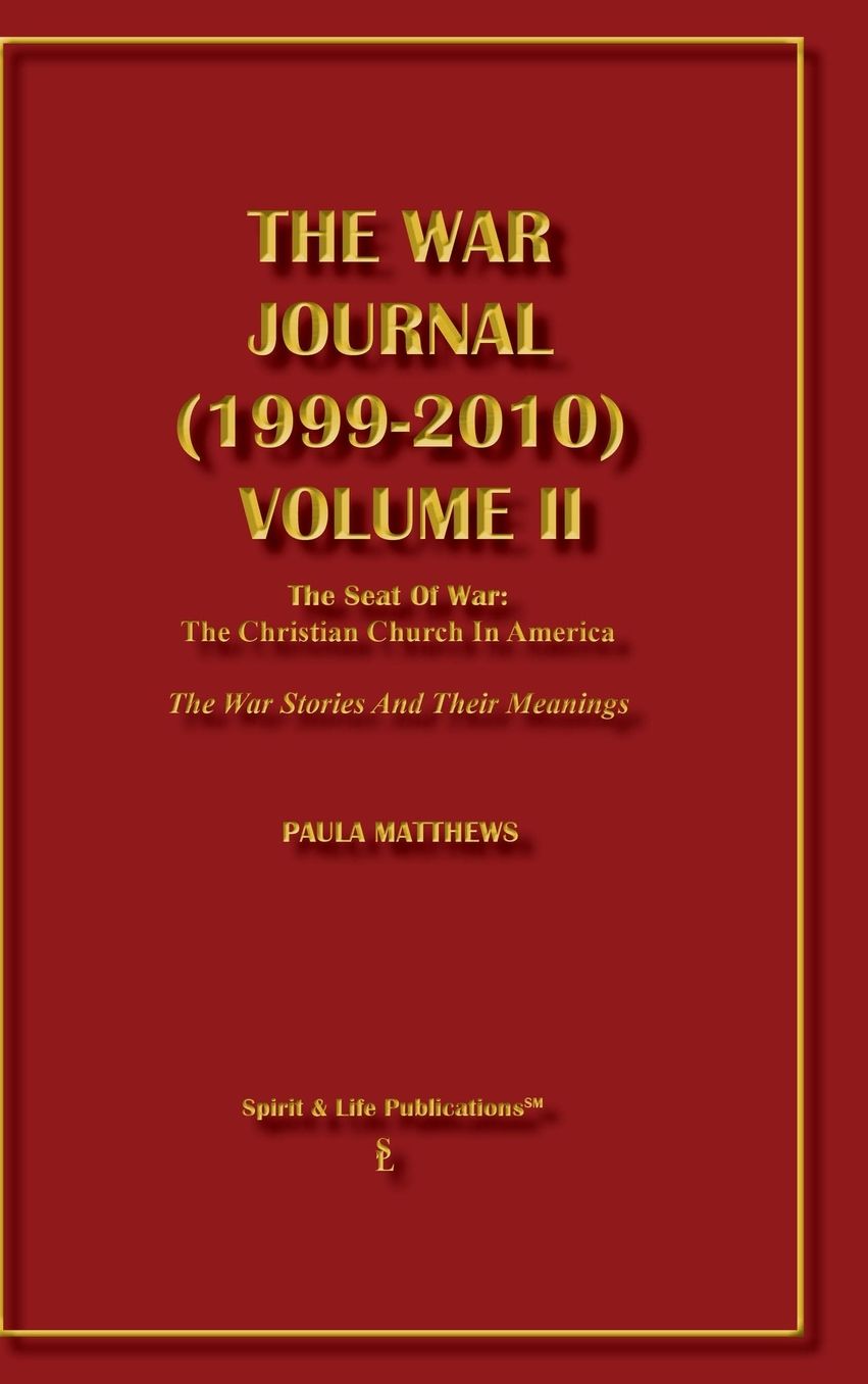 The War Journal (1999-2010) Volume II: The Seat of War: the Christian Church in America the War Stories and Their Meanings