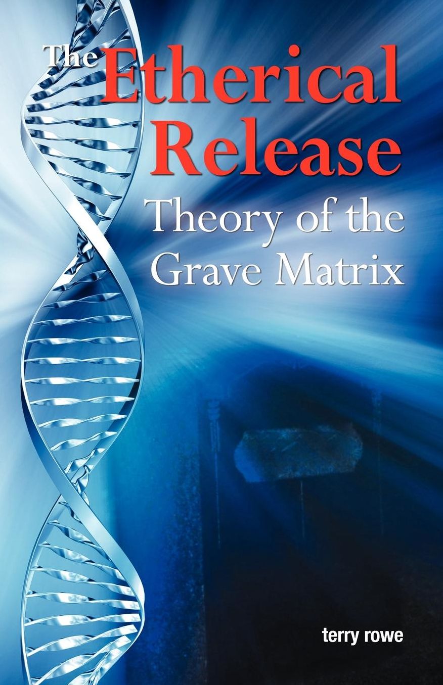 The Etherical Release (Theory of the Grave Matrix)