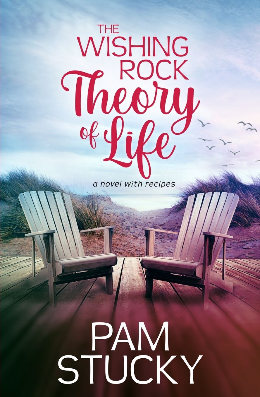 The Wishing Rock Theory of Life: A Novel with Recipes