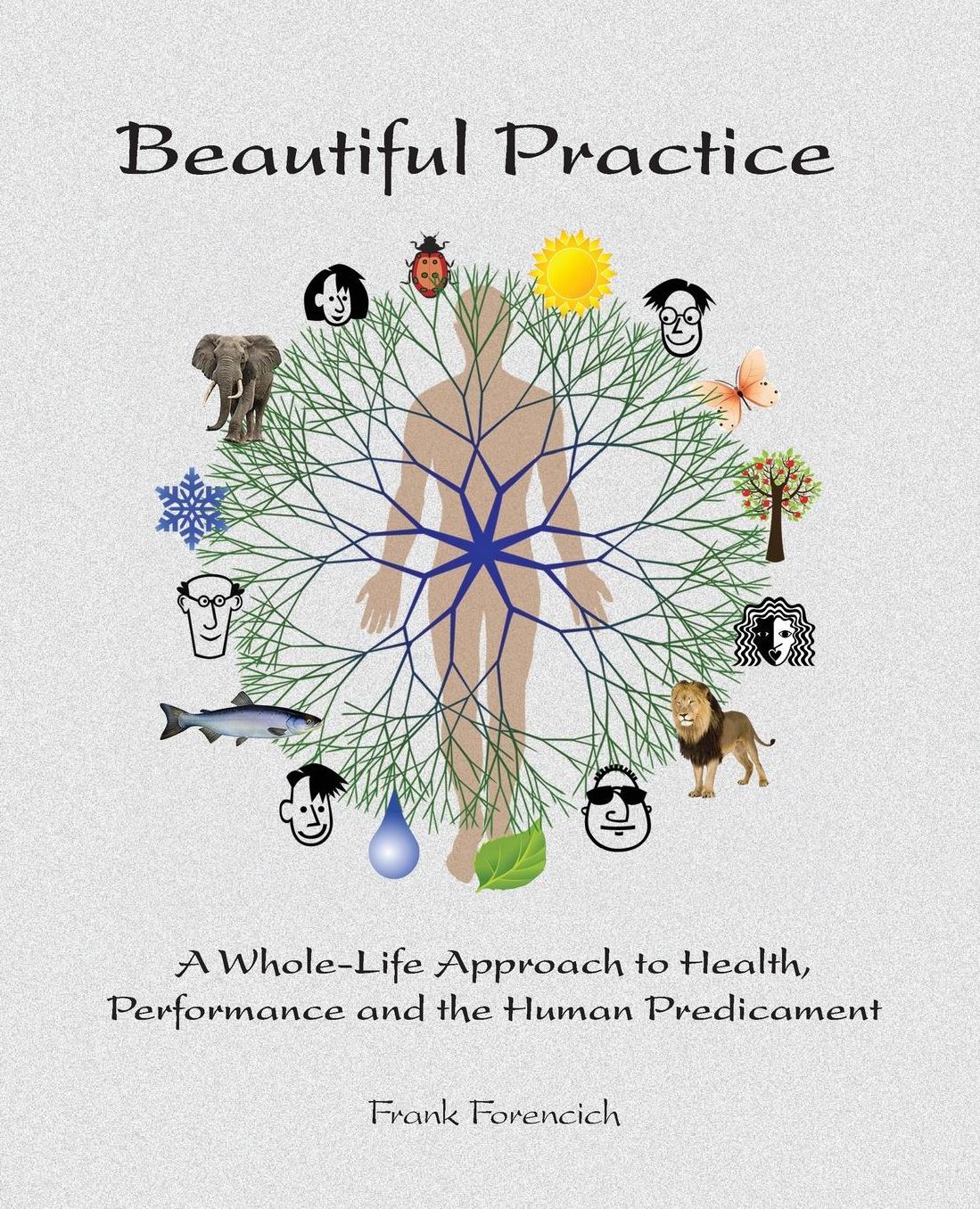 Beautiful Practice: An whole-life approach to health, performance and the human predicament