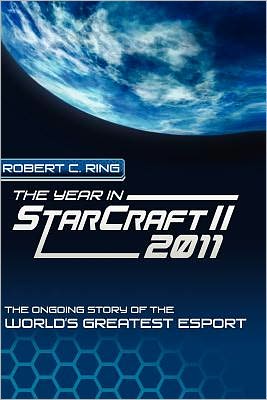 The Year in StarCraft II: The Ongoing Story of the World's Greatest Esport: 2011: 2011