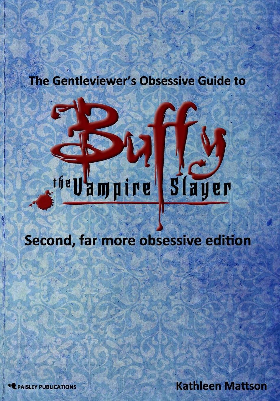 The Gentleviewer's Obsessive Guide to Buffy the Vampire Slayer, Second Edition