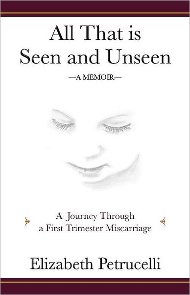 All That Is Seen and Unseen: A Journey Through a First Trimester Miscarriage