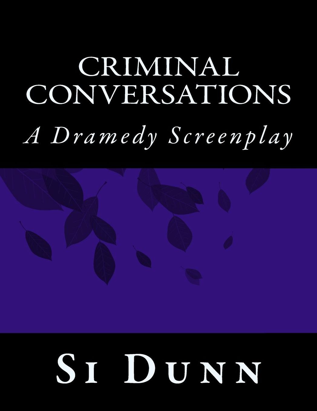 Criminal Conversations: Screenplay by Si Dunn