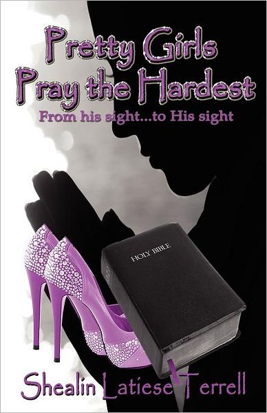 Pretty Girls Pray the Hardest ~ From his Sight...to His Sight