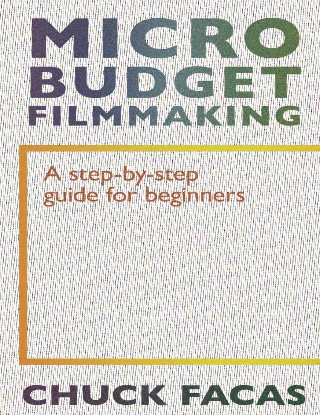 Micro-Budget Filmmaking: A Step By Step Guide For Beginners