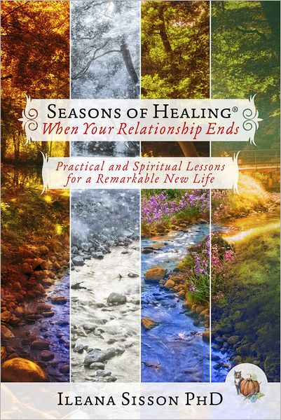 Seasons of Healing When Your Relationship Ends: Practical and Spiritual Lessons for a Remarkable New Life