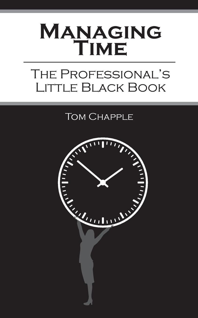 Managing Time: The Professional's Little Black Book