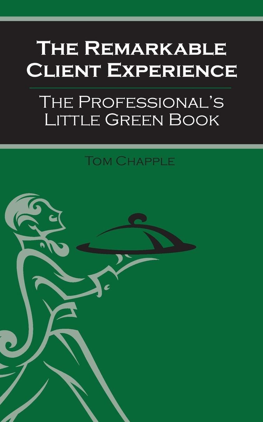 The Remarkable Client Experience: The Professional's Little Green Book