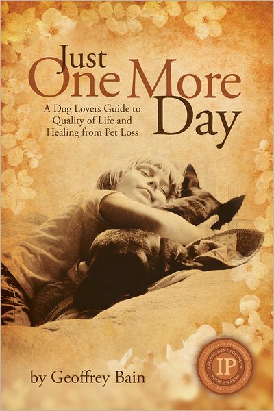 Just One More Day: A Dog Lovers Guide to Quality of Life and Healing from Pet Loss