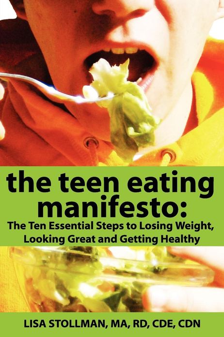 The Teen Eating Manifesto: The Ten Essential Steps to Losing Weight, Looking Great and Getting Healthy