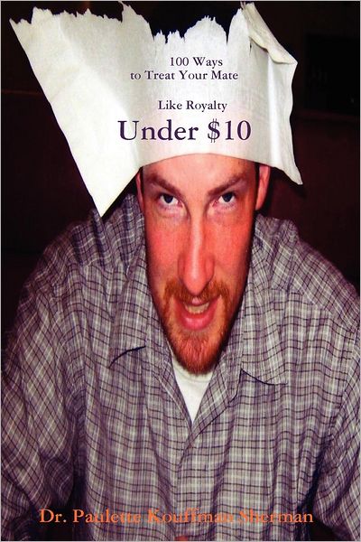 100 Ways to Treat Your Mate Like Royalty: : Under $10