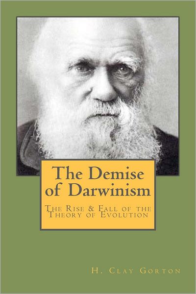 The Demise of Darwinism: The Rise and Fall of the Theory of Evolution