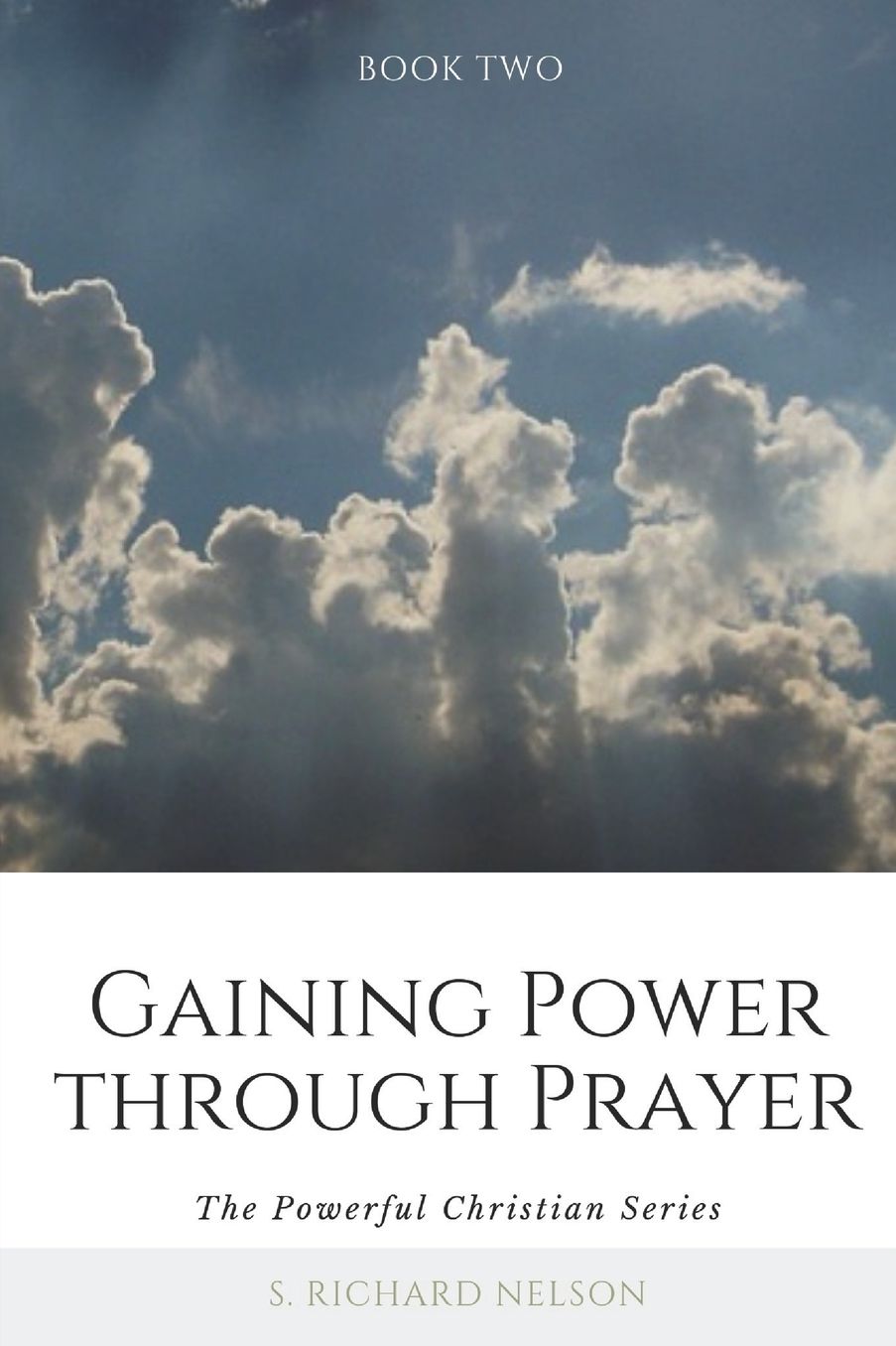 Gaining Power Through Prayer: The Powerful Christian Series - Book 2