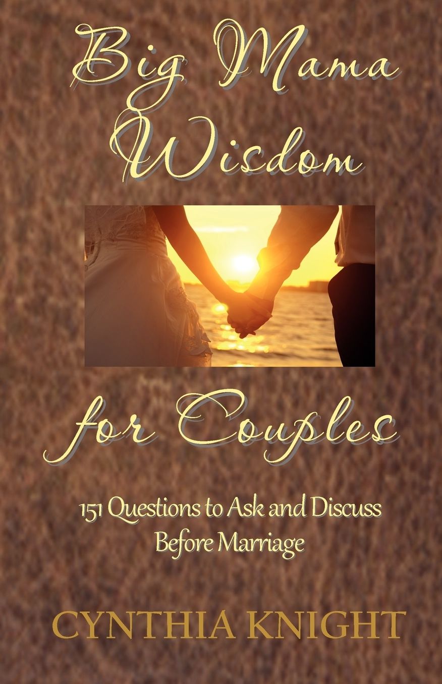 Big Mama Wisdom for Couples: 151 Questions to Ask and Discuss Before Marriage