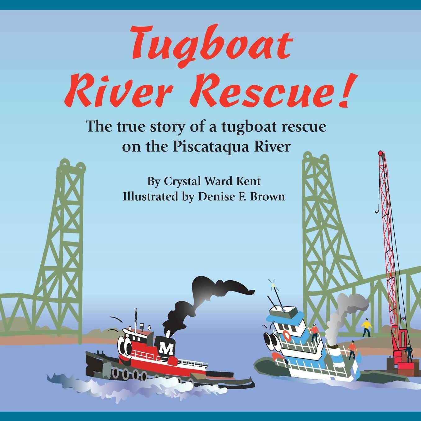 Tugboat River Rescue!: The true story of a tugboat rescue on the Piscataqua River