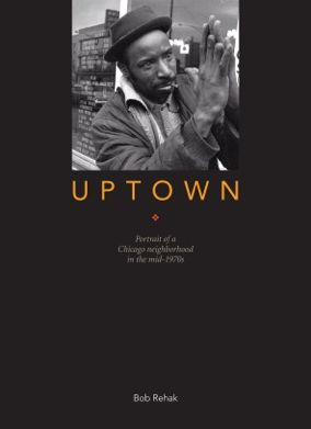 Uptown: Portrait of a Chicago Neighborhood In the mid-1970's