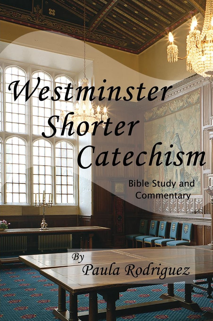 Westminster Shorter Catechism Bible Study and Commentary