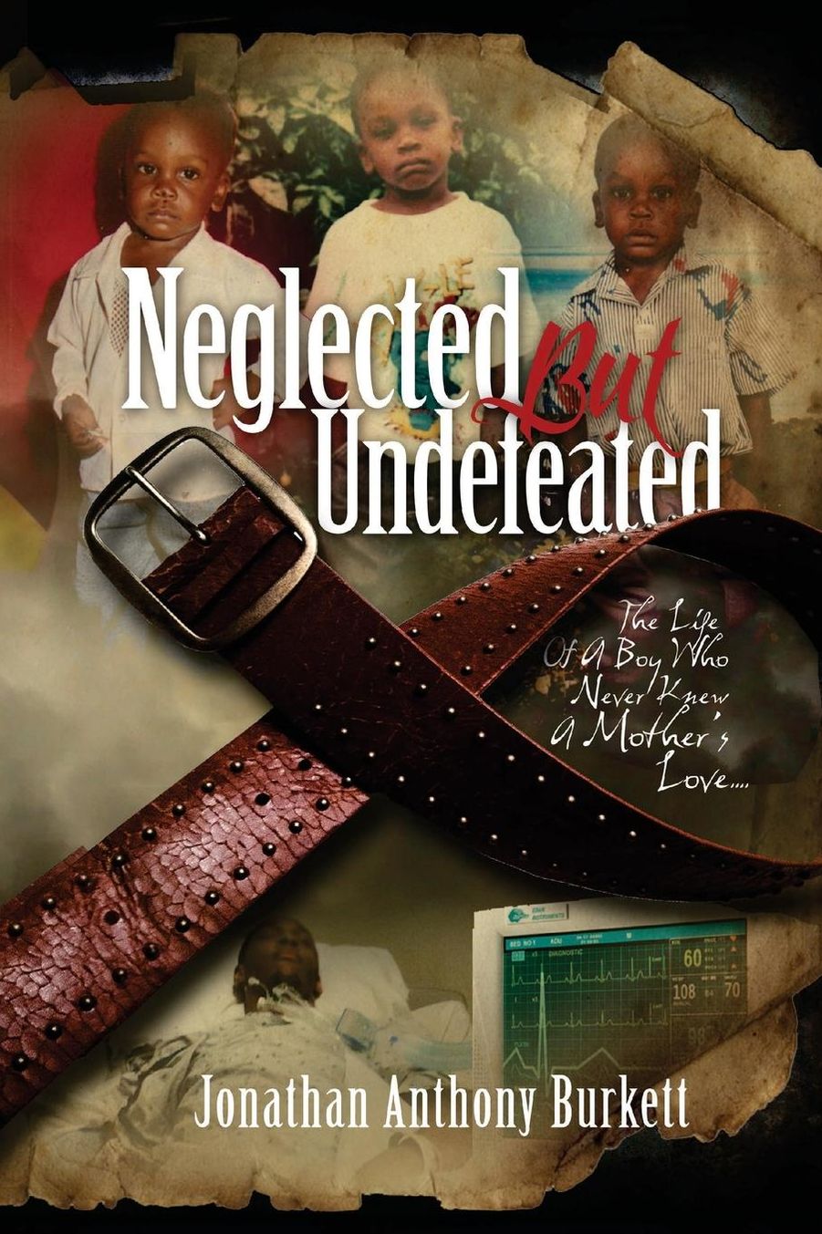 Neglected but Undefeated: The Life of a Boy Who Never Knew a Mother's Love