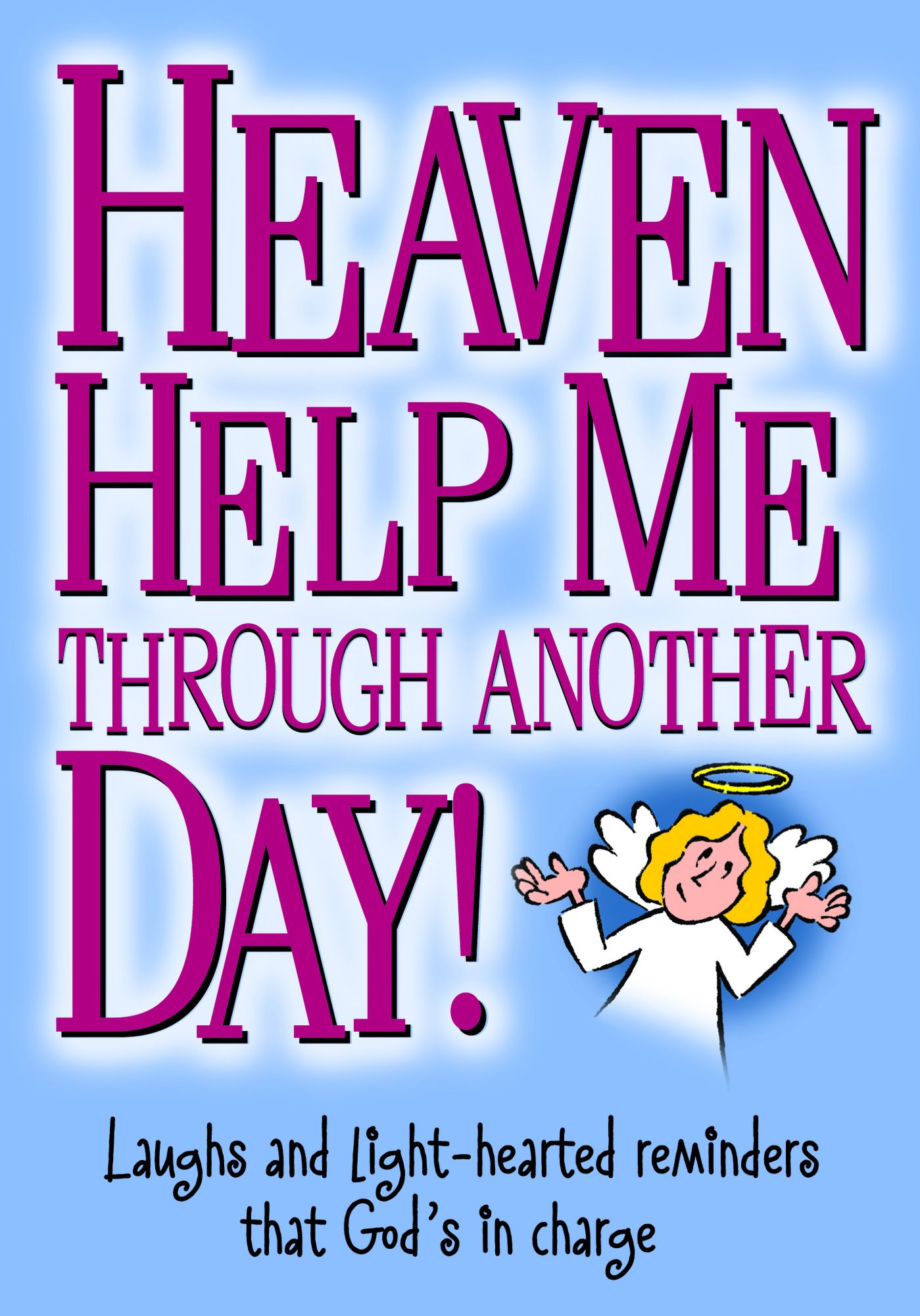 Heaven Help Me Through Another Day!: Laughs and light-hearted reminders that God's in charge