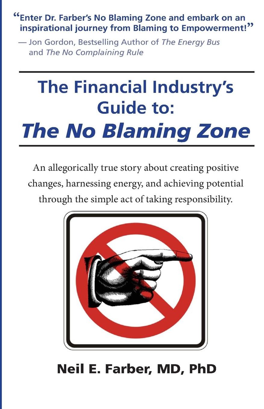The Financial Industry's Guide to the No Blaming Zone: An allegorically true story about creating positive changes, harnessing energy and achieving your potential through the simple A
