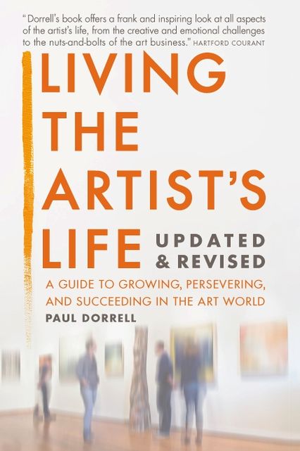 Living the Artist's Life, Updated and Revised: A Guide to Growing, Persevering, and Succeeding in the Art World