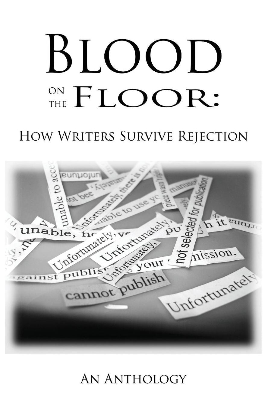 Blood on the Floor: How Writers Survive Rejection