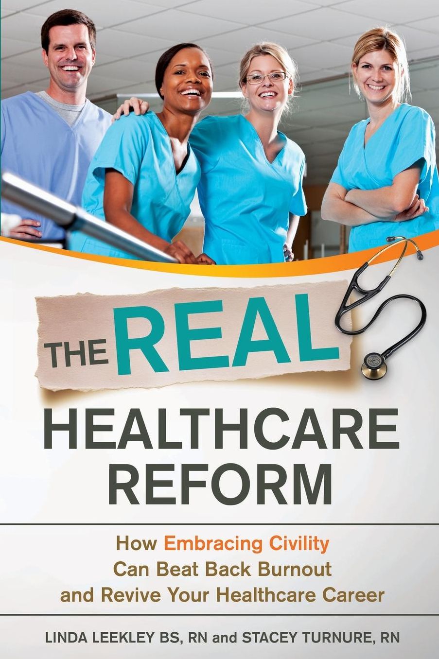 The Real Healthcare Reform: How Embracing Civility Can Beat Back Burnout and Revive Your Healthcare Career