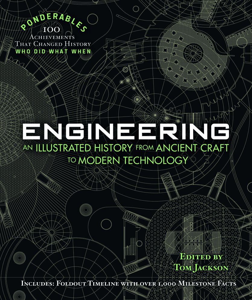 Engineering: An Illustrated History from Ancient Craft to Modern Technology (100 Ponderables)