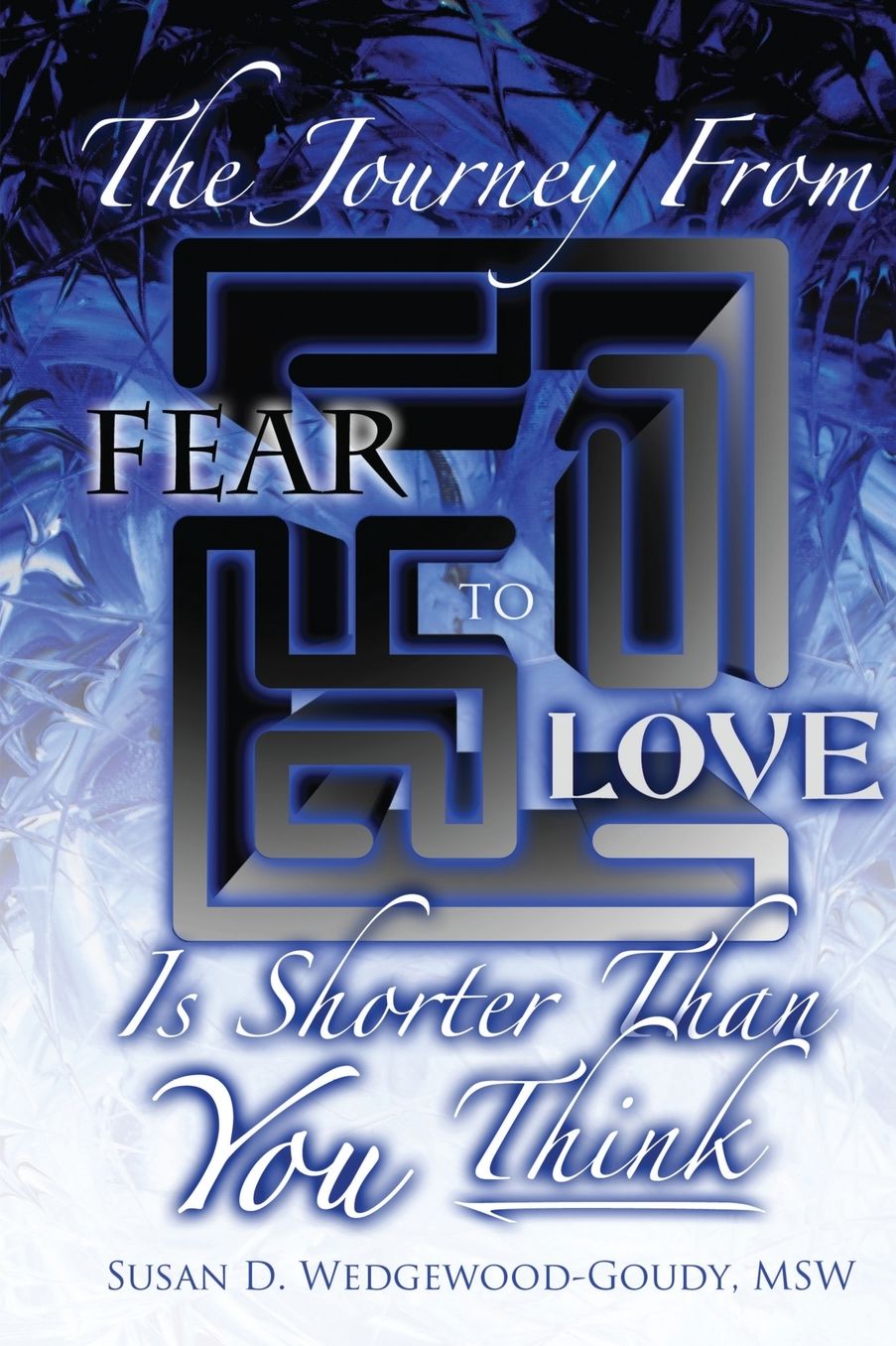 The Journey From Fear To Love Is Shorter Than YOU think
