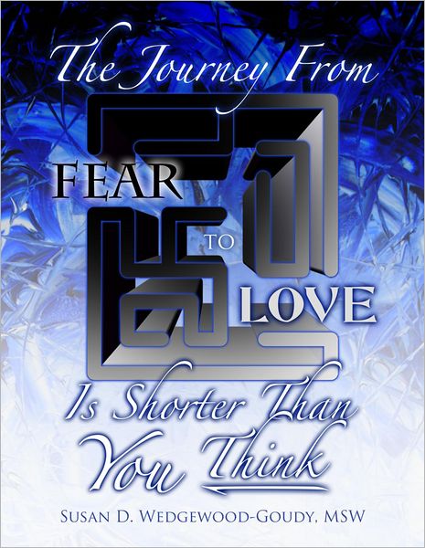 The Journey From Fear To Love Is Shorter Than YOU think