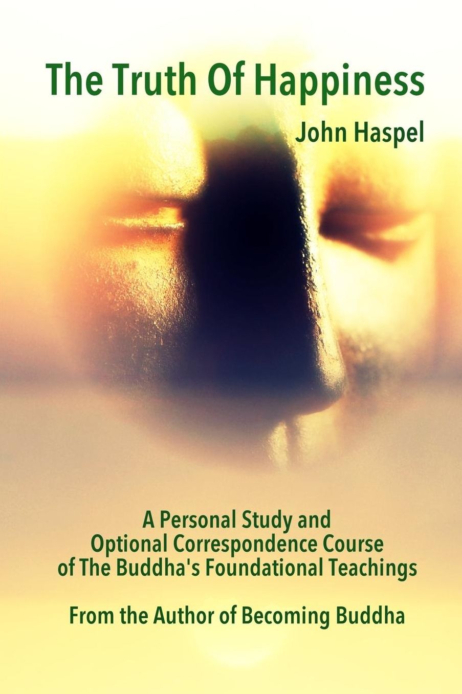 The Truth of Happiness Course: Lasting Peace and Happiness Through The Four Noble Truths
