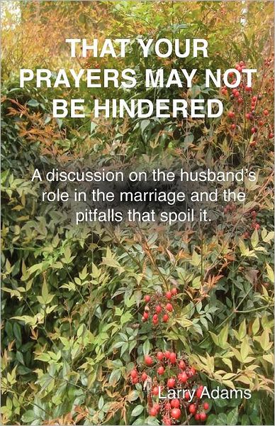 That Your Prayers May Not be Hindered: A Discussion of the Husband's Role in the Marriage