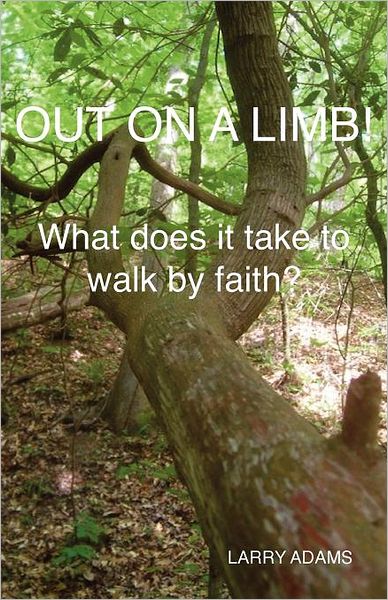 Out on a Limb!: What Does It Take to Walk by Faith?