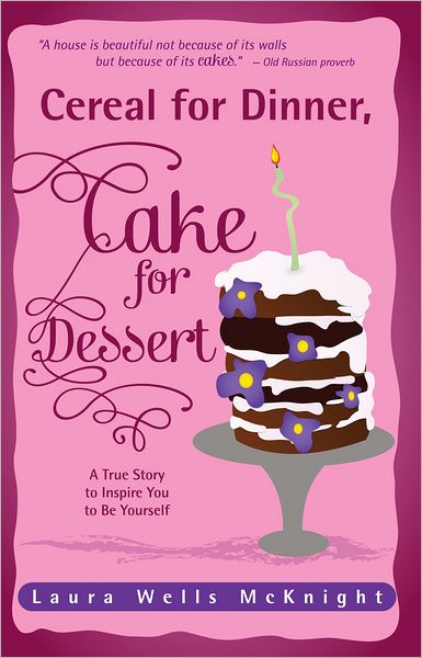 Cereal for Dinner, Cake for Dessert: A True Story to Inspire You to Be Yourself