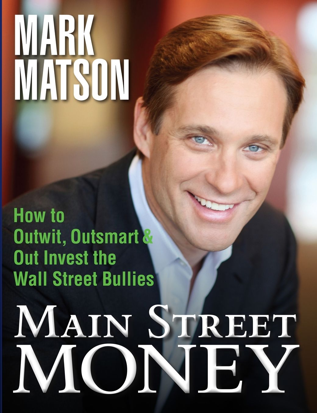 Main Street Money: How to Outwit, Outsmart, and Out Invest the Wall Street Bullies