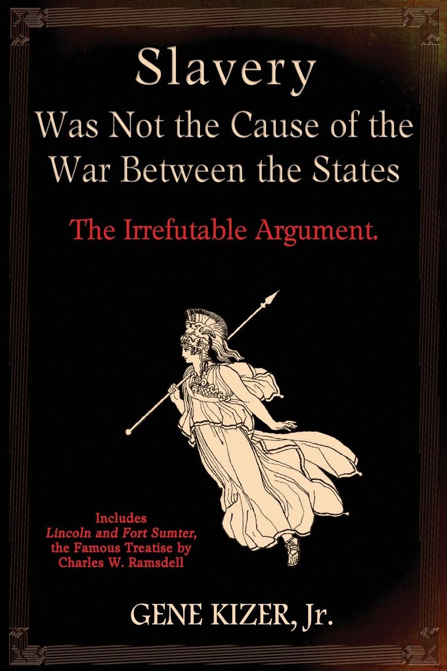 Slavery Was Not the Cause of the War Between the States: The Irrefutable Argument.