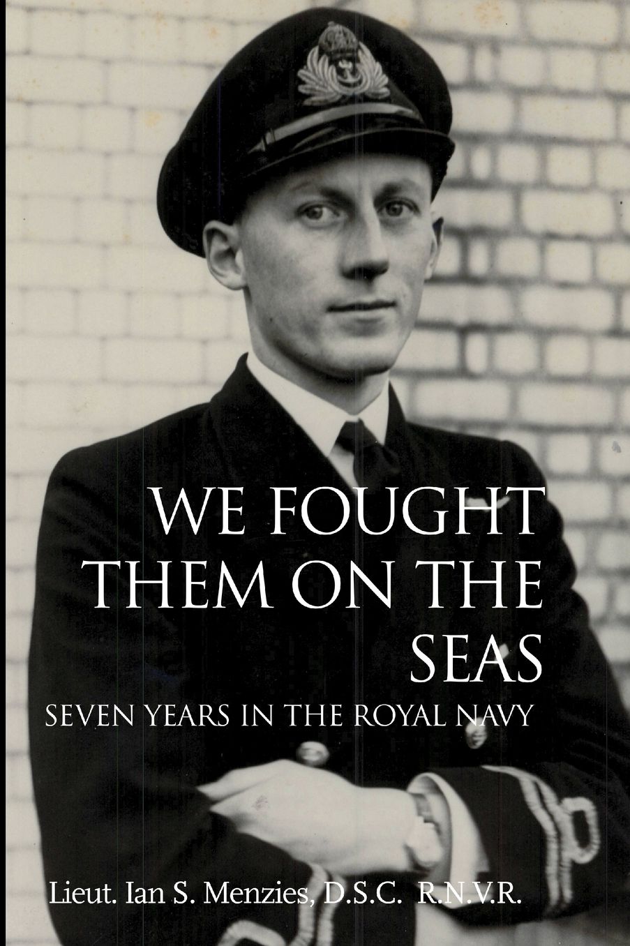 We Fought Them on the Seas: Seven Years in the Royal Navy
