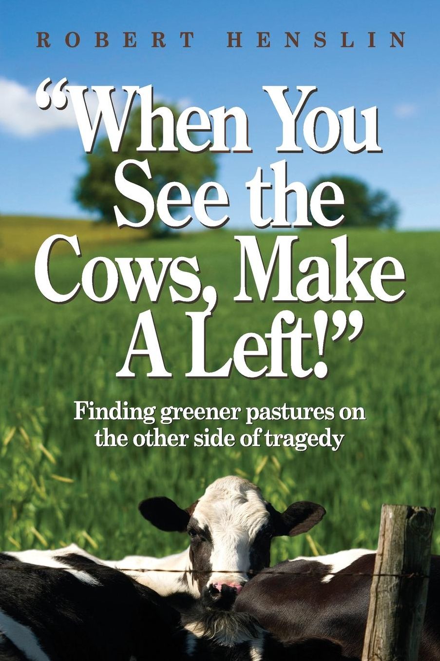 "When You See the Cows, Make a Left!": Finding greener pastures on the other side of tragedy