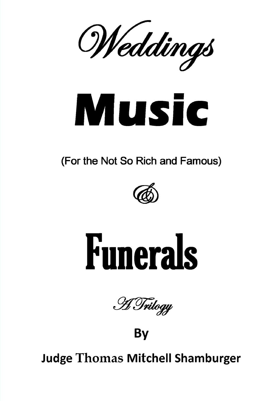 Weddings Music (For the Not So Rich and Famous) & Funerals: A Trilogy