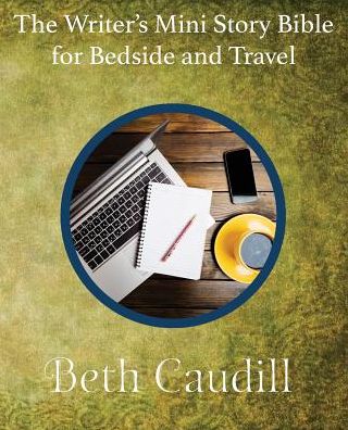 The Writer's Mini Story Bible for Bedside and Travel