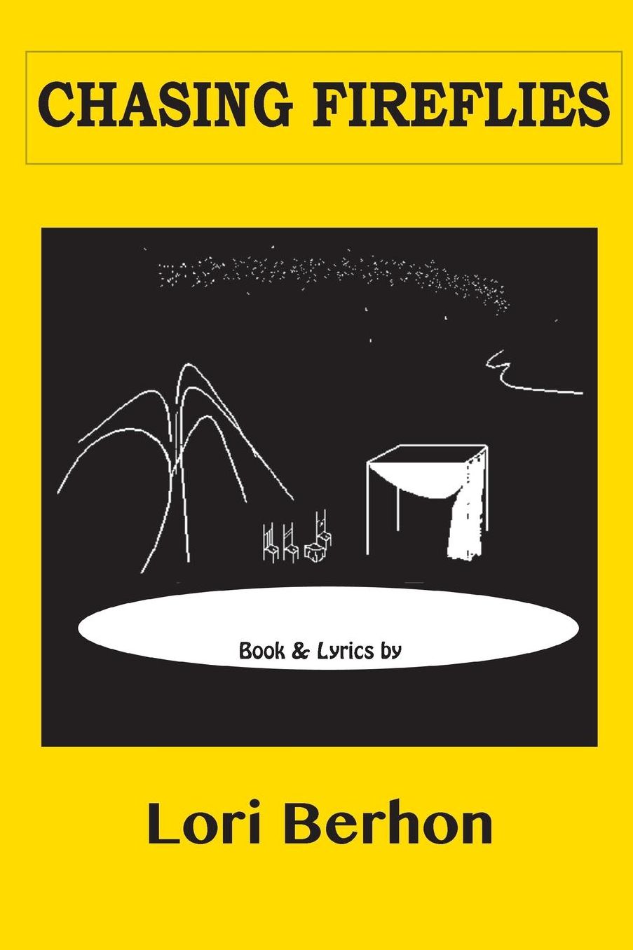 Chasing Fireflies: a Broadway love story: book and lyrics