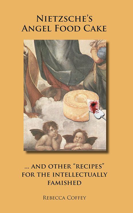 Nietzsche's Angel Food Cake: And Other Recipes for the Intellectually Famished