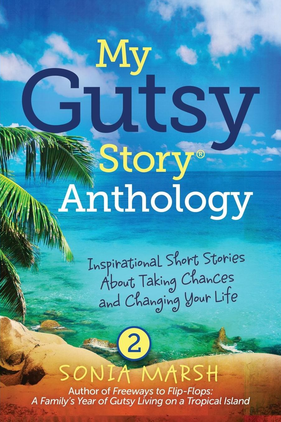 My Gutsy Story Anthology # 2: Inspirational Short Stories About Taking Chances and Changing Your Life
