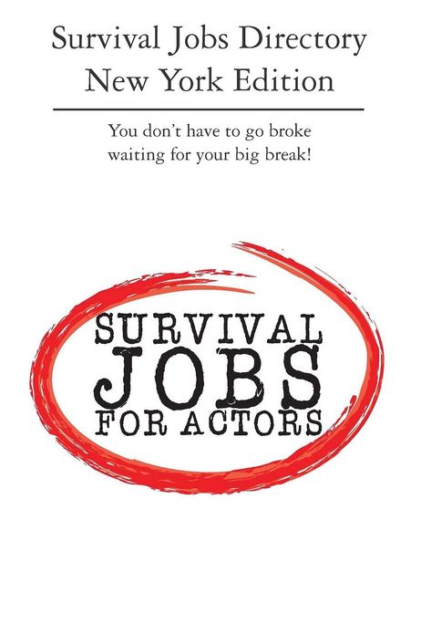 Survival Jobs Directory New York Edition: You don't have to go broke waiting for your big break!