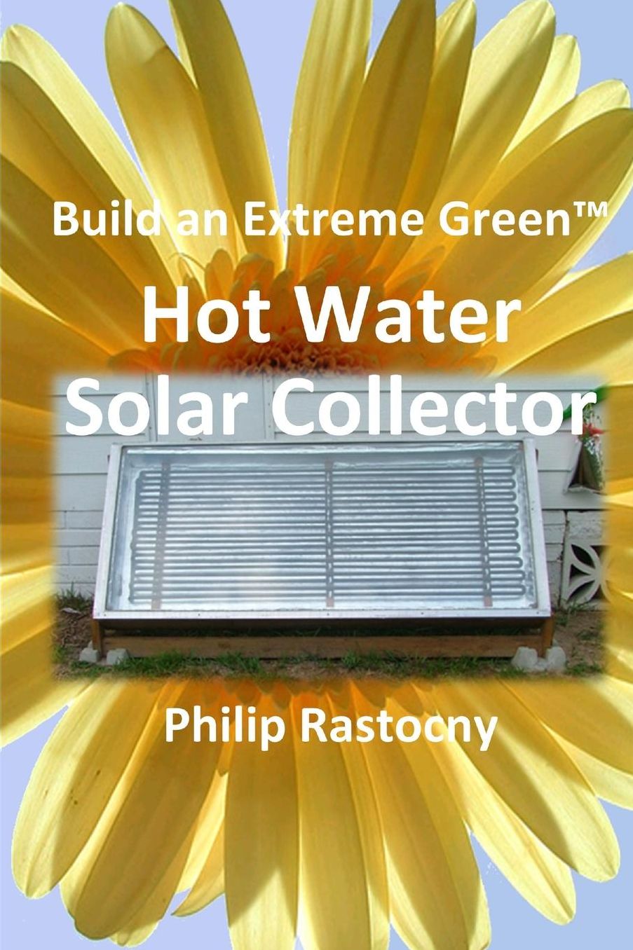 Build an Extreme Green Solar Hot Water Heater
