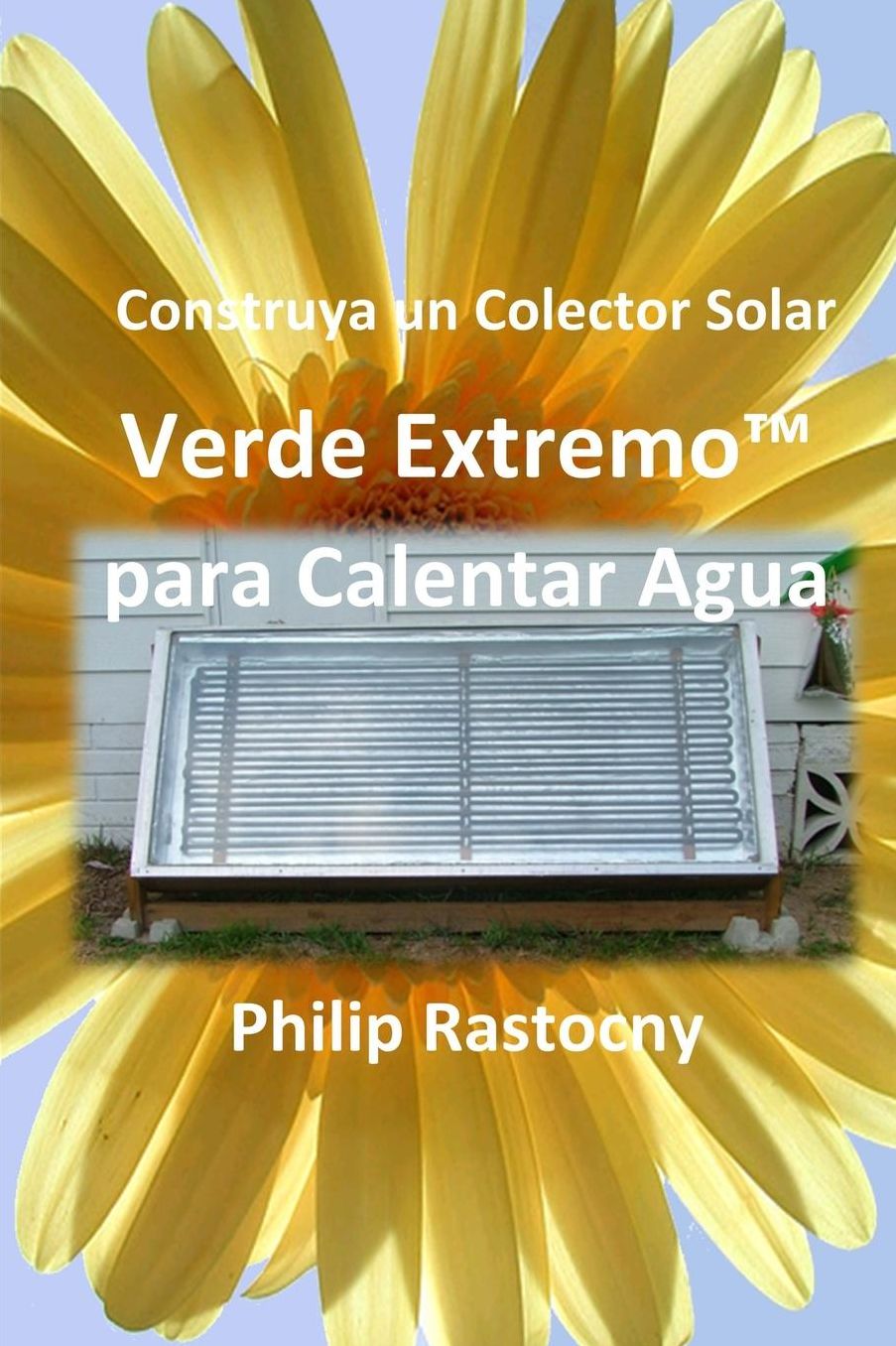 Construya un Colector Solar Verde Extremo para Calentar Agua