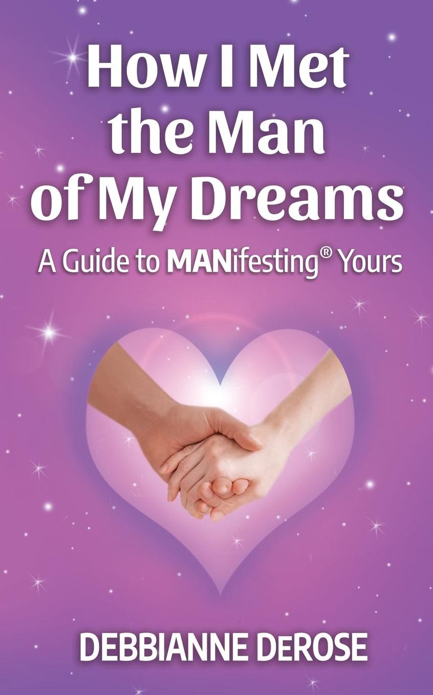 How I Met the Man of My Dreams: A Guide to MANifesting® Yours